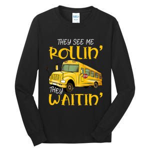 School Bus Driver They See Me Rollin They Waitin Tall Long Sleeve T-Shirt