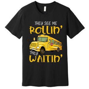 School Bus Driver They See Me Rollin They Waitin Premium T-Shirt