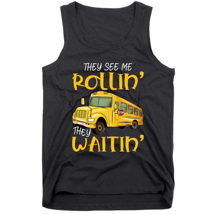 School Bus Driver They See Me Rollin They Waitin Tank Top