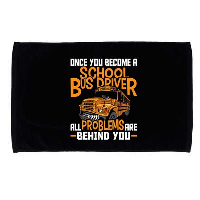 School Bus Driver All Problems Are Behind You Microfiber Hand Towel