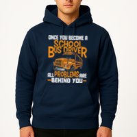 School Bus Driver All Problems Are Behind You Hoodie