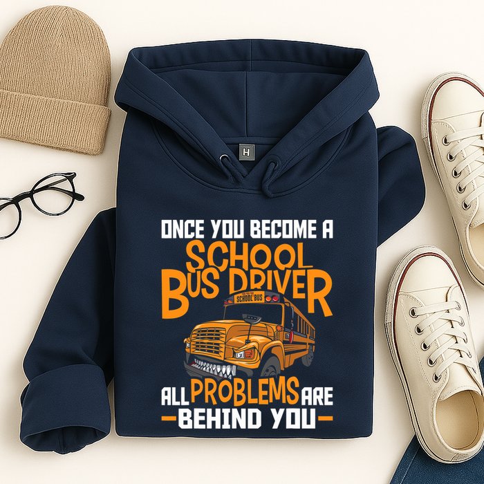 School Bus Driver All Problems Are Behind You Hoodie