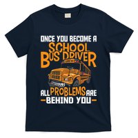 School Bus Driver All Problems Are Behind You T-Shirt