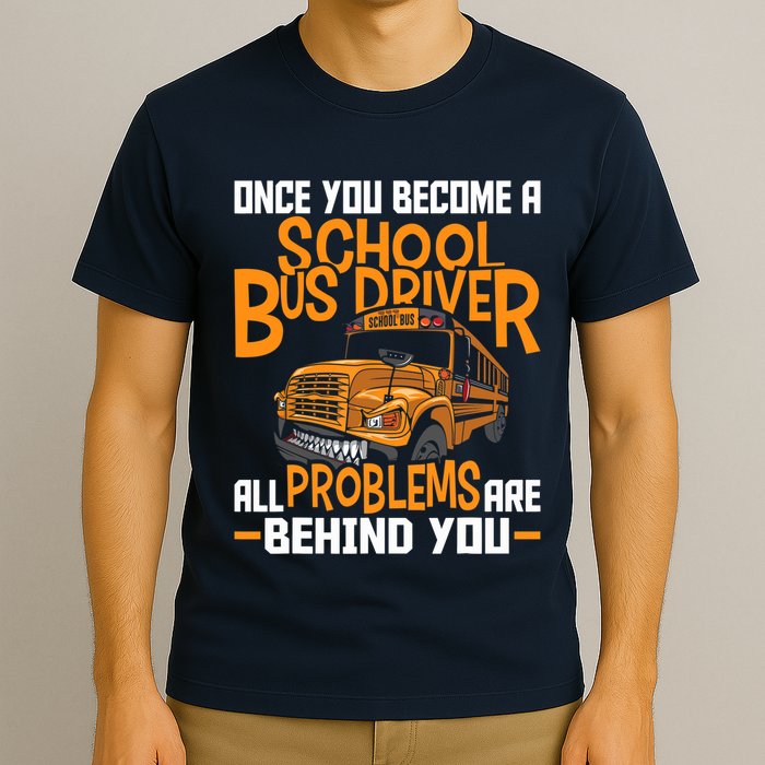 School Bus Driver All Problems Are Behind You T-Shirt