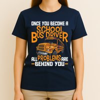 School Bus Driver All Problems Are Behind You T-Shirt