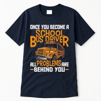 School Bus Driver All Problems Are Behind You Tall T-Shirt