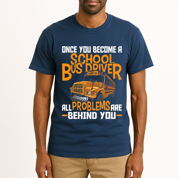 School Bus Driver All Problems Are Behind You Tall T-Shirt