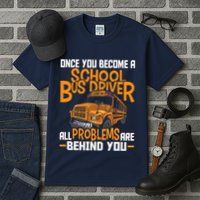 School Bus Driver All Problems Are Behind You Tall T-Shirt
