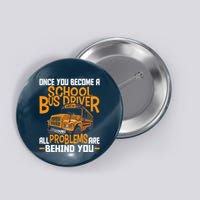 School Bus Driver All Problems Are Behind You Button
