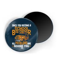 School Bus Driver All Problems Are Behind You Magnet
