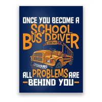 School Bus Driver All Problems Are Behind You Poster