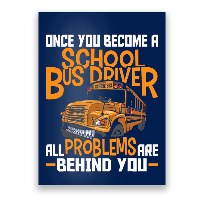 School Bus Driver All Problems Are Behind You Poster
