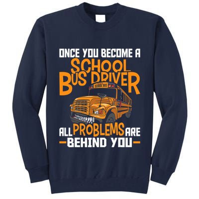 School Bus Driver All Problems Are Behind You Tall Sweatshirt