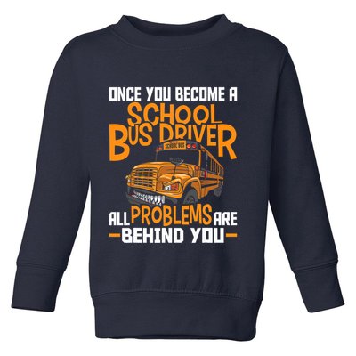 School Bus Driver All Problems Are Behind You Toddler Sweatshirt