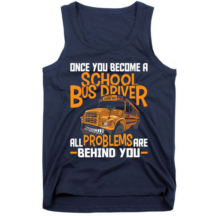 School Bus Driver All Problems Are Behind You Tank Top