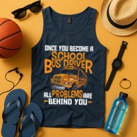 School Bus Driver All Problems Are Behind You Tank Top