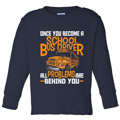 School Bus Driver All Problems Are Behind You Toddler Long Sleeve Shirt