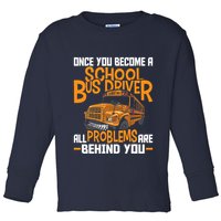 School Bus Driver All Problems Are Behind You Toddler Long Sleeve Shirt