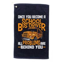 School Bus Driver All Problems Are Behind You Golf Towel