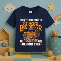 School Bus Driver All Problems Are Behind You Toddler T-Shirt