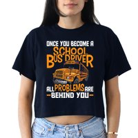 School Bus Driver All Problems Are Behind You Crop Top