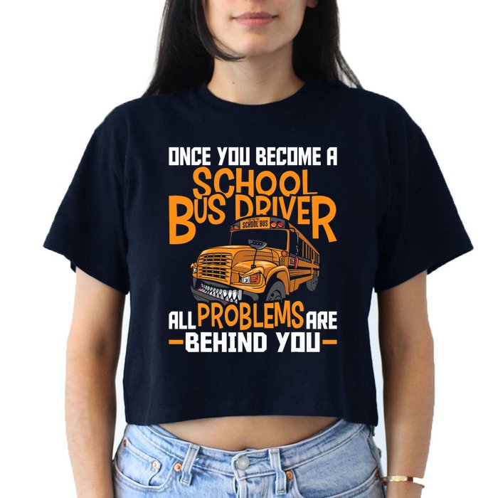 School Bus Driver All Problems Are Behind You Crop Top