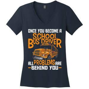 School Bus Driver All Problems Are Behind You Women's V-Neck T-Shirt