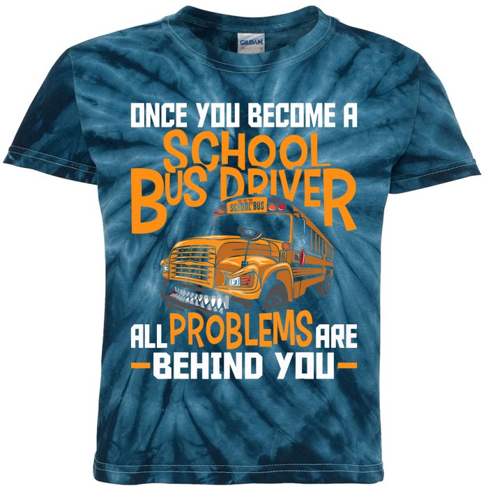 School Bus Driver All Problems Are Behind You Kids Tie-Dye T-Shirt