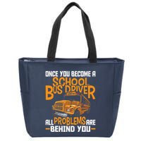 School Bus Driver All Problems Are Behind You Zip Tote Bag