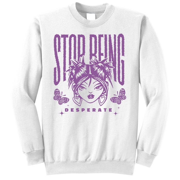 Stop Being Desperate Sassy Doll Sweatshirt