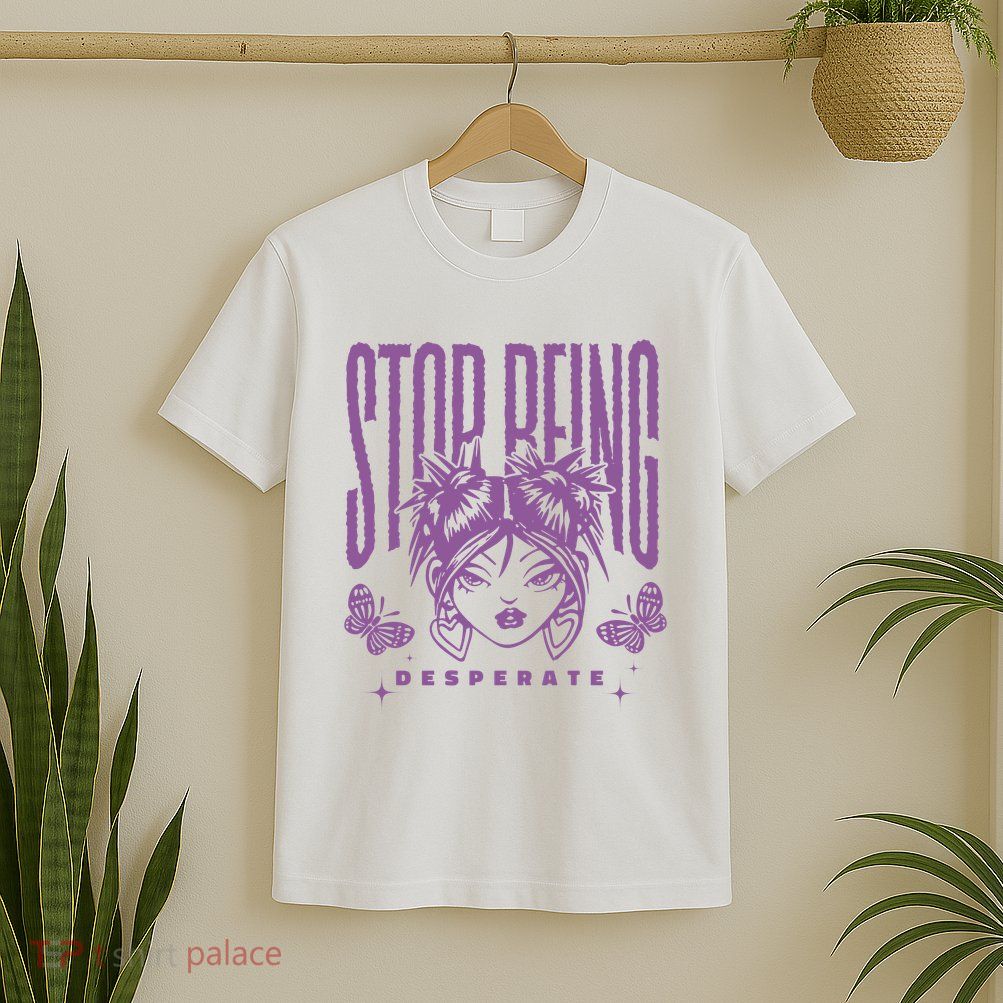 Stop Being Desperate Sassy Doll T-Shirt