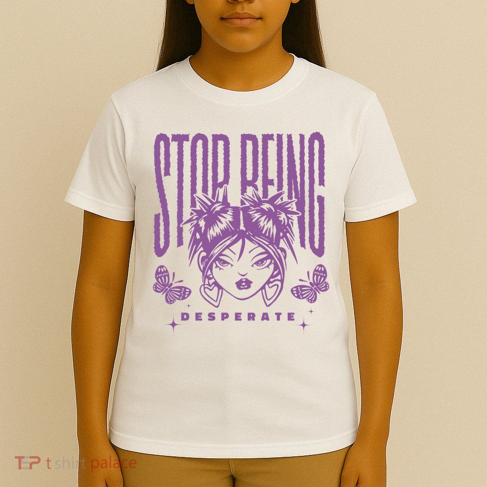 Stop Being Desperate Sassy Doll T-Shirt