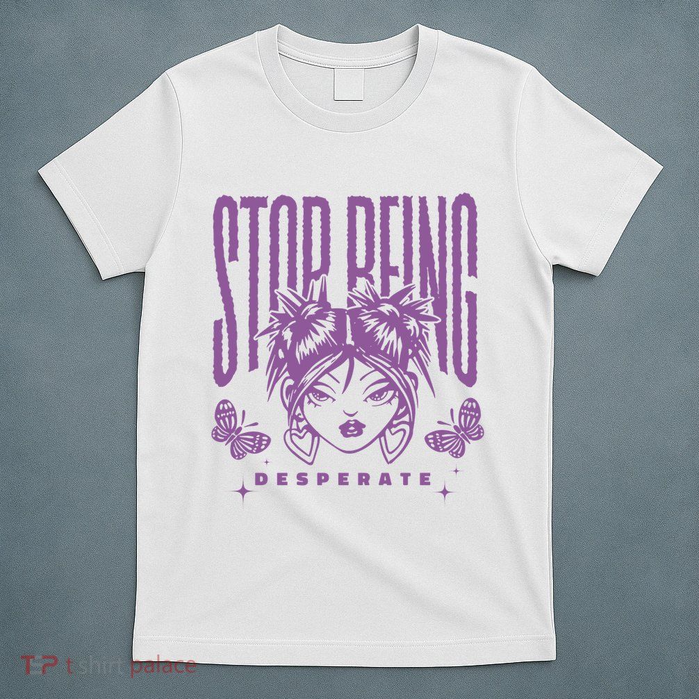 Stop Being Desperate Sassy Doll T-Shirt