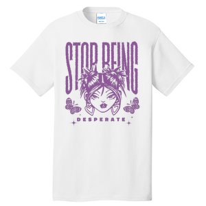 Stop Being Desperate Sassy Doll Tall T-Shirt