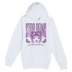 Stop Being Desperate Sassy Doll Premium Pullover Hoodie