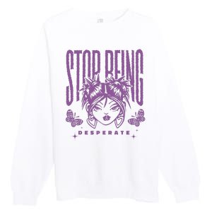 Stop Being Desperate Sassy Doll Premium Crewneck Sweatshirt