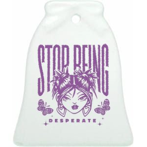 Stop Being Desperate Sassy Doll Ceramic Bell Ornament