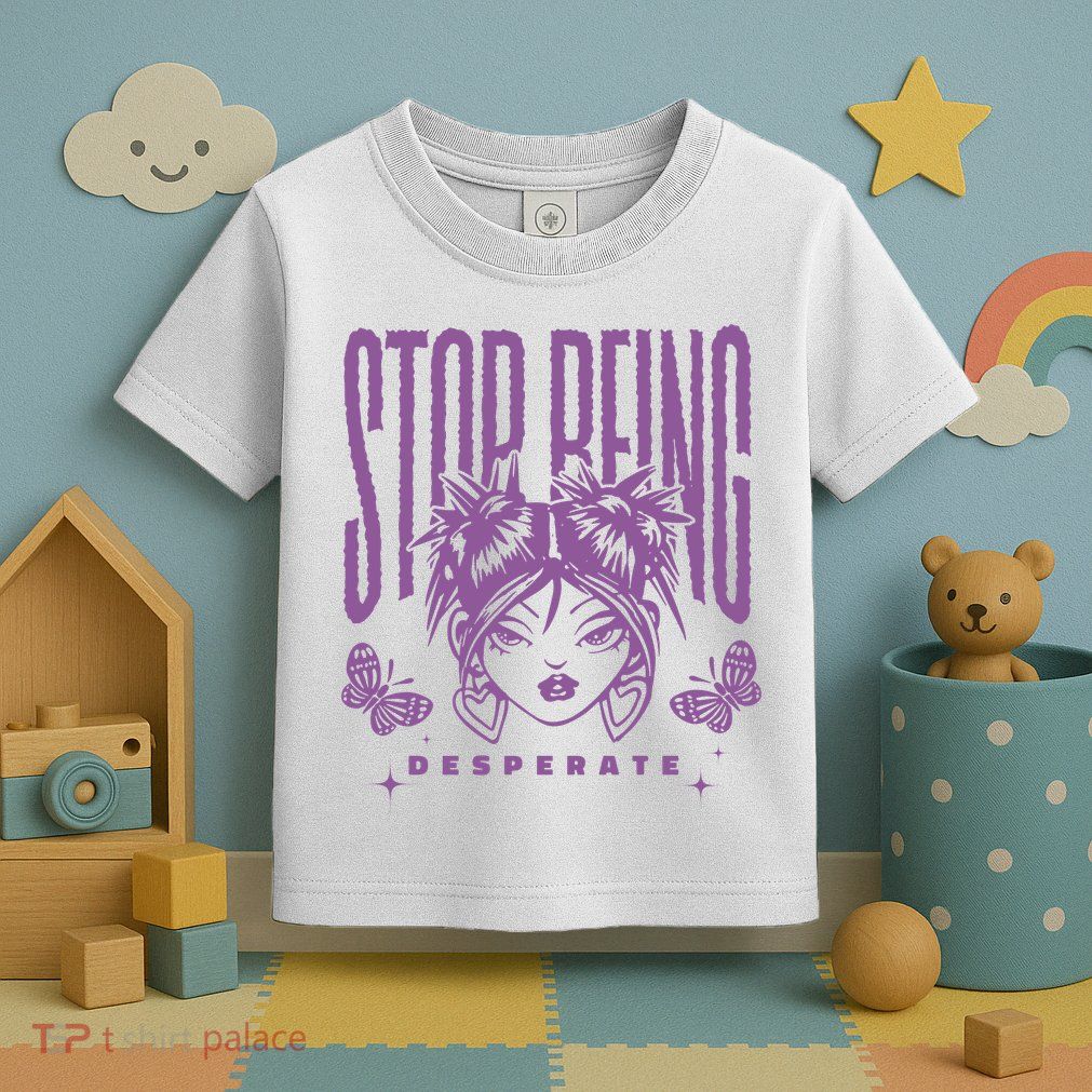 Stop Being Desperate Sassy Doll Toddler T-Shirt