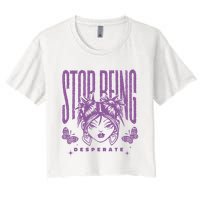 Stop Being Desperate Sassy Doll Women's Crop Top Tee