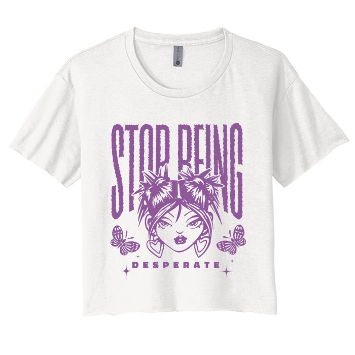 Stop Being Desperate Sassy Doll Women's Crop Top Tee