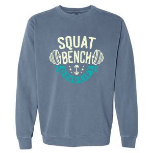 Squat Benchpress Deadlift Powerlifter Gift Garment-Dyed Sweatshirt