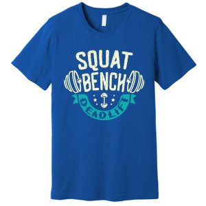 Squat Benchpress Deadlift Powerlifter Gift Premium T-Shirt