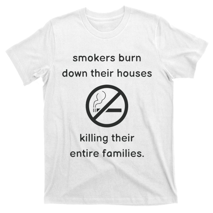 Smokers Burn Down Their House Killing Their Entire Family T-Shirt