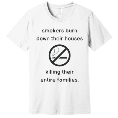 Smokers Burn Down Their House Killing Their Entire Family Premium T-Shirt