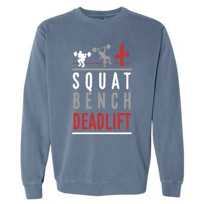 Squat Bench Deadlift Gift Gym Workout Gift Garment-Dyed Sweatshirt