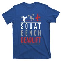 Squat Bench Deadlift Gift Gym Workout Gift T-Shirt