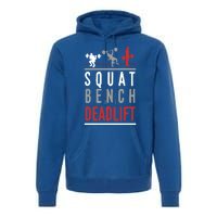 Squat Bench Deadlift Gift Gym Workout Gift Premium Hoodie