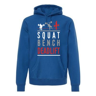 Squat Bench Deadlift Gift Gym Workout Gift Premium Hoodie