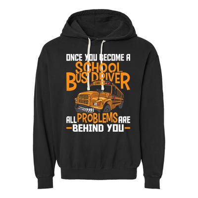 School Bus Driver All Problems Are Behind You Garment-Dyed Fleece Hoodie