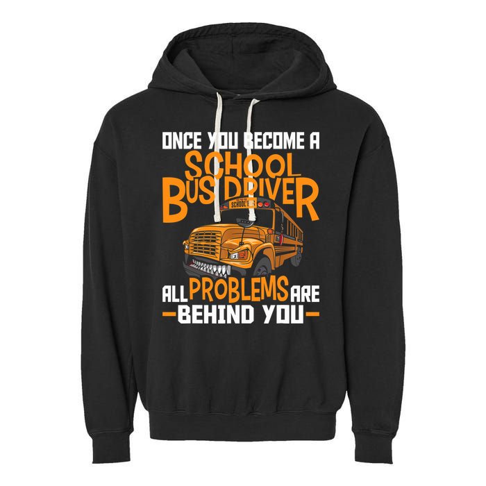School Bus Driver All Problems Are Behind You Garment-Dyed Fleece Hoodie